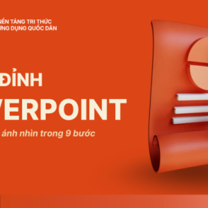Tuyệt đỉnh PowerPoint: Chinh phục mọi ánh nhìn trong 9 bước